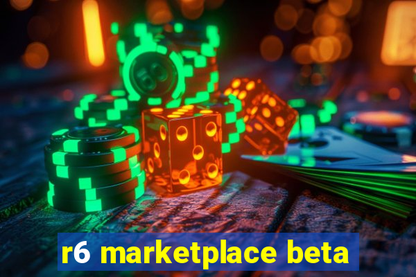 r6 marketplace beta